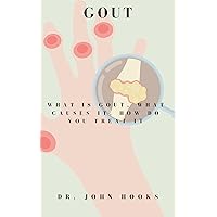 GOUT: WHAT IS GOUT, WHAT CAUSES IT, HOW DO YOU TREAT IT GOUT: WHAT IS GOUT, WHAT CAUSES IT, HOW DO YOU TREAT IT Kindle Paperback