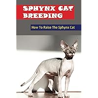 Sphynx Cat Breeding: How To Raise The Sphynx Cat