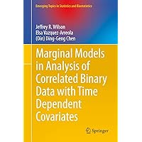 Marginal Models in Analysis of Correlated Binary Data with Time Dependent Covariates (Emerging Topics in Statistics and Biostatistics) Marginal Models in Analysis of Correlated Binary Data with Time Dependent Covariates (Emerging Topics in Statistics and Biostatistics) Hardcover Kindle Paperback