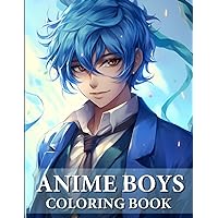 Anime Boys Coloring Book: Collection Of Handsome And Cute Anime For Teens And Adults Anime Boys Coloring Book: Collection Of Handsome And Cute Anime For Teens And Adults Paperback