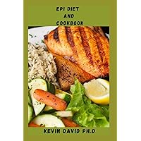 EPI DIET AND COOKBOOK: All You Need To Know About Managing Exocrine Pancreatic Insufficiency Includes Meal Plan, Food List And Lots More EPI DIET AND COOKBOOK: All You Need To Know About Managing Exocrine Pancreatic Insufficiency Includes Meal Plan, Food List And Lots More Paperback Kindle