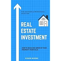 Real Estate Investing: How To Build, Maintain And Grow Up Your Property Portfolio Real Estate Investing: How To Build, Maintain And Grow Up Your Property Portfolio Kindle Paperback