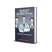 Advances in Hepatitis C Treatment options: The Role of Direct-Acting Antiviral Drugs Advances in Hepatitis C Treatment options: The Role of Direct-Acting Antiviral Drugs Kindle Paperback
