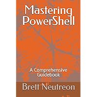 Mastering PowerShell: A Comprehensive Guidebook