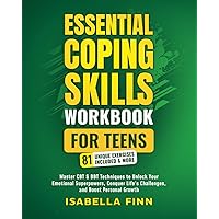 Essential Coping Skills Workbook for Teens: Master CBT & DBT Techniques to Unlock Your Emotional Superpowers, Conquer Life's Challenges, and Boost ... & Self-Esteem Toolkit for Parenting Teens) Essential Coping Skills Workbook for Teens: Master CBT & DBT Techniques to Unlock Your Emotional Superpowers, Conquer Life's Challenges, and Boost ... & Self-Esteem Toolkit for Parenting Teens) Paperback Kindle