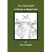 The Tender Herb: A Murder in Mughal India (Murray of Letho Book 6) The Tender Herb: A Murder in Mughal India (Murray of Letho Book 6) Kindle Paperback