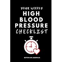 Your Weekly High Blood Pressure Checklist: Your Weekly High Blood Pressure Checklist Workbook and Journal to Help You Manage Your High BP, Improve ... 🌟 (Health Improvement Journals Series) Your Weekly High Blood Pressure Checklist: Your Weekly High Blood Pressure Checklist Workbook and Journal to Help You Manage Your High BP, Improve ... 🌟 (Health Improvement Journals Series) Paperback