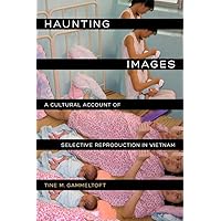 Haunting Images: A Cultural Account of Selective Reproduction in Vietnam (Philip E. Lilienthal Books) Haunting Images: A Cultural Account of Selective Reproduction in Vietnam (Philip E. Lilienthal Books) Paperback Kindle Hardcover