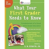 What Your First Grader Needs to Know (Revised and Updated): Fundamentals of a Good First-Grade Education (The Core Knowledge Series) What Your First Grader Needs to Know (Revised and Updated): Fundamentals of a Good First-Grade Education (The Core Knowledge Series) Paperback Kindle Hardcover