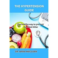 THE HYPERTENSION GUIDE: The healthy way to prevent the silent killer THE HYPERTENSION GUIDE: The healthy way to prevent the silent killer Hardcover Kindle Paperback
