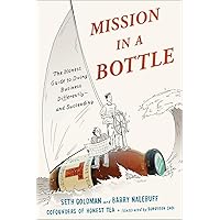 Mission in a Bottle: The Honest Guide to Doing Business Differently--and Succeeding Mission in a Bottle: The Honest Guide to Doing Business Differently--and Succeeding Hardcover Kindle