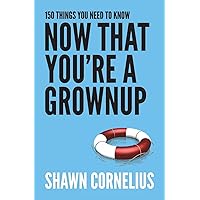 150 Things You Need to Know Now That You're a Grownup 150 Things You Need to Know Now That You're a Grownup Paperback Kindle Audible Audiobook