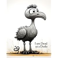 I am Dead as a Dodo: A Planner to help my Near and Dear to sort out the mess after my death | Journal to contain Important Information About your Finances and Documents and much more