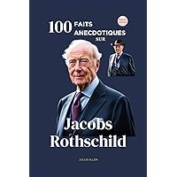 100 Faits Anecdotiques sur Jacob Rothschild: Anecdotes, Citations et Histoires de l'homme le plus riche dont Vous n'avez Jamais Entendu Parler (French Edition) 100 Faits Anecdotiques sur Jacob Rothschild: Anecdotes, Citations et Histoires de l'homme le plus riche dont Vous n'avez Jamais Entendu Parler (French Edition) Kindle Paperback