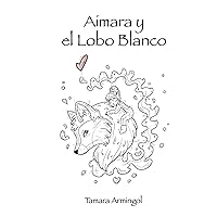 Aimara y el Lobo Blanco (Spanish Edition) Aimara y el Lobo Blanco (Spanish Edition) Hardcover