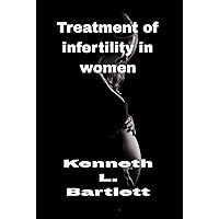 Treatment of infertility in women: 5 Wonderful Ways to Treat Infertility in Women Treatment of infertility in women: 5 Wonderful Ways to Treat Infertility in Women Kindle Paperback