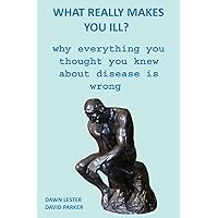 What Really Makes You Ill?: Why Everything You Thought You Knew About Disease Is Wrong What Really Makes You Ill?: Why Everything You Thought You Knew About Disease Is Wrong Paperback Kindle