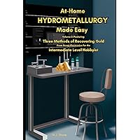 At Home Hydrometallurgy Made Easy Vol.2: Three Methods of Recovering Gold From Scrap Electronics for the Intermediate Level Hobbyist At Home Hydrometallurgy Made Easy Vol.2: Three Methods of Recovering Gold From Scrap Electronics for the Intermediate Level Hobbyist Paperback Kindle