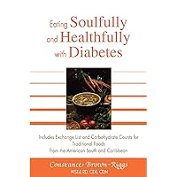 Eating Soulfully and Healthfully with Diabetes: Includes Exchange List and Carbohydrate Counts for Traditional Foods from the American South and Caribbean Eating Soulfully and Healthfully with Diabetes: Includes Exchange List and Carbohydrate Counts for Traditional Foods from the American South and Caribbean Paperback