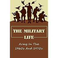 The Military Life: Army In The 1960s And 1970s