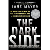 The Dark Side: The Inside Story of How the War on Terror Turned Into a War on American Ideals The Dark Side: The Inside Story of How the War on Terror Turned Into a War on American Ideals Paperback Audible Audiobook Kindle Hardcover Audio CD