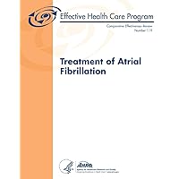 Treatment of Atrial Fibrillation: Comparative Effectiveness Review Number 119 Treatment of Atrial Fibrillation: Comparative Effectiveness Review Number 119 Paperback