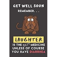 Get Well Soon Remember Laughter Is the Best Medicine Unless Of Course You Have Diarrhea: Great Get Well Monkey Gift for Loved Ones: Lined Journal ... Inside (Perfect for Boss and Coworker)