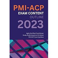 PMI ACP Exam Content Outline: Agile Certified Practitioner Study Guide based on the latest PMI ACP Exam Syllabus PMI ACP Exam Content Outline: Agile Certified Practitioner Study Guide based on the latest PMI ACP Exam Syllabus Paperback Kindle