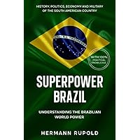 Superpower Brazil - Understanding the Brazilian World Power: History, politics, economy and military of the South American country