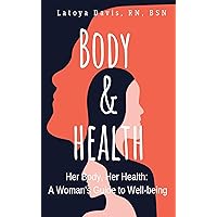 Body & Health: Her Body, Her Health: A Woman's Guide to Well-being