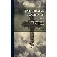 Divi Thomae Aquinatis: Summa Theologica; Volume 1 (Latin Edition) Divi Thomae Aquinatis: Summa Theologica; Volume 1 (Latin Edition) Hardcover Paperback