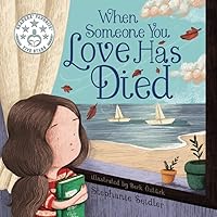 When Someone You Love Has Died: Talking to Young Children About Death When Someone You Love Has Died: Talking to Young Children About Death Paperback Kindle