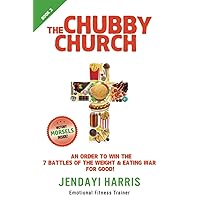 The Chubby Church Book 2: An Order to Win the 7 Battles of the Weight & Eating War for Good! The Chubby Church Book 2: An Order to Win the 7 Battles of the Weight & Eating War for Good! Paperback Kindle Audible Audiobook