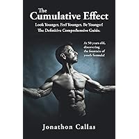 The Cumulative Effect: Look Younger, Feel Younger, Be Younger! The Definitive Comprehensive Guide. The Cumulative Effect: Look Younger, Feel Younger, Be Younger! The Definitive Comprehensive Guide. Paperback