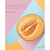 88 Melon Recipes: Make Cooking at Home Easier with Melon Cookbook! 88 Melon Recipes: Make Cooking at Home Easier with Melon Cookbook! Paperback Kindle