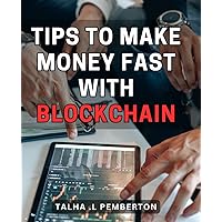 Tips To Make Money Fast With Blockchain: Unlock the Secrets to Earning Quick Cash through the Power of Blockchain Technology