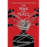 The War for Peace: A Wholistic Approach to Emotional Wellness The War for Peace: A Wholistic Approach to Emotional Wellness Paperback Kindle Hardcover