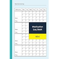 Medication Log Book Mini: Pocket Size / 4x6 Inch 52 Week Daily / Weekly Medicine Diary / Tracker Notebook Medication Log Book Mini: Pocket Size / 4x6 Inch 52 Week Daily / Weekly Medicine Diary / Tracker Notebook Paperback