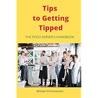 Tips to Getting Tipped: The Food Server's Handbook Tips to Getting Tipped: The Food Server's Handbook Paperback Kindle