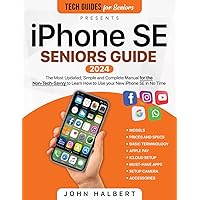 iPhone SE Seniors Guide: The Most Updated, Simple and Complete Manual for the Non-Tech-Savvy to Learn How to Use your New iPhone SE in No Time (Tech guides for Seniors) iPhone SE Seniors Guide: The Most Updated, Simple and Complete Manual for the Non-Tech-Savvy to Learn How to Use your New iPhone SE in No Time (Tech guides for Seniors) Paperback