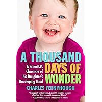 A Thousand Days of Wonder: A Scientist's Chronicle of His Daughter's Developing Mind