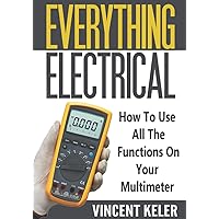 Everything Electrical How To Use All The Functions On Your Multimeter Everything Electrical How To Use All The Functions On Your Multimeter Paperback Kindle