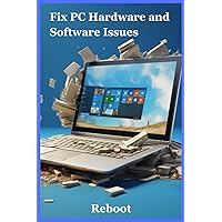 Reboot - Fix PC hardware and software issues: Easy to follow instructions