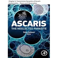 Ascaris: The Neglected Parasite: Chapter 9. Transmission Dynamics of Ascaris lumbricoides – Theory and Observation