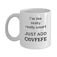 Hilarious Donald Trump Mug – I’m Really Smart Just Add Covfefe – Political Humor Gifts 2 sizes (11 oz)