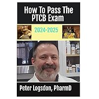 How To Pass The PTCB Exam: PTCB Complete Exam Study Guide 2023-2024: Exam Prep to Easily Pass the Test the First Time with the Topics, Exams, And ... Need Covering Hospital and Retail Pharmacy How To Pass The PTCB Exam: PTCB Complete Exam Study Guide 2023-2024: Exam Prep to Easily Pass the Test the First Time with the Topics, Exams, And ... Need Covering Hospital and Retail Pharmacy Paperback Kindle