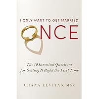 I Only Want to Get Married Once: The 10 Essential Questions for Getting It Right the First Time I Only Want to Get Married Once: The 10 Essential Questions for Getting It Right the First Time Hardcover Audible Audiobook Kindle Paperback