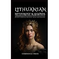 Lithuanian Mythology and Legends: Journey Through Time with Myths and Folklore Lithuanian Mythology and Legends: Journey Through Time with Myths and Folklore Paperback Kindle