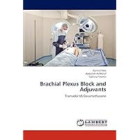Brachial Plexus Block and Adjuvants: Tramadol VS Dexamethasone Brachial Plexus Block and Adjuvants: Tramadol VS Dexamethasone Paperback