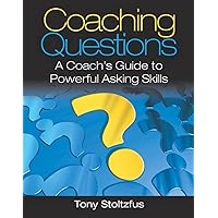 Coaching Questions: A Coach's Guide to Powerful Asking Skills Coaching Questions: A Coach's Guide to Powerful Asking Skills Paperback Kindle